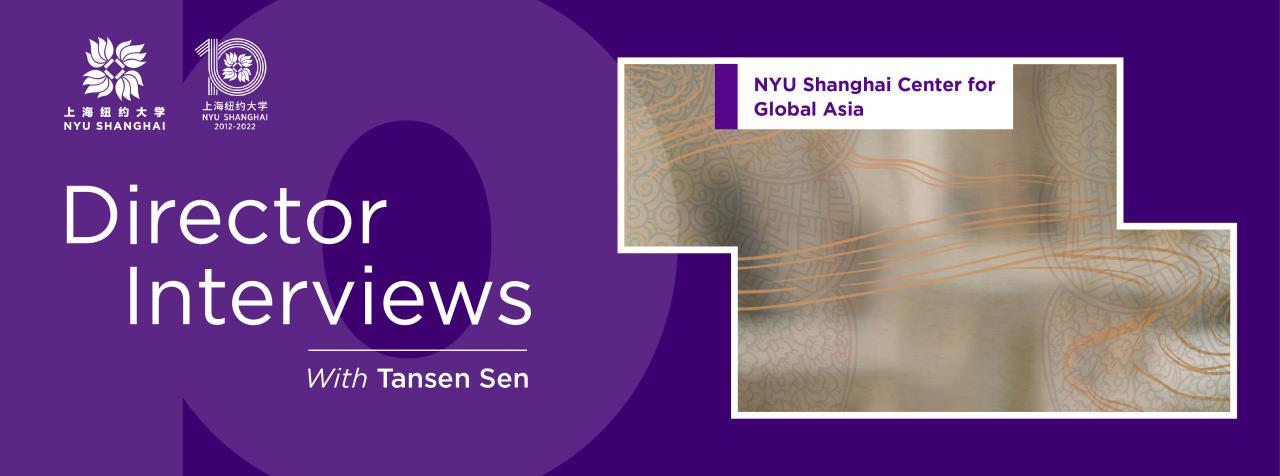 Professor Tansen Sen on NYU Shanghai’s Center for Global Asia