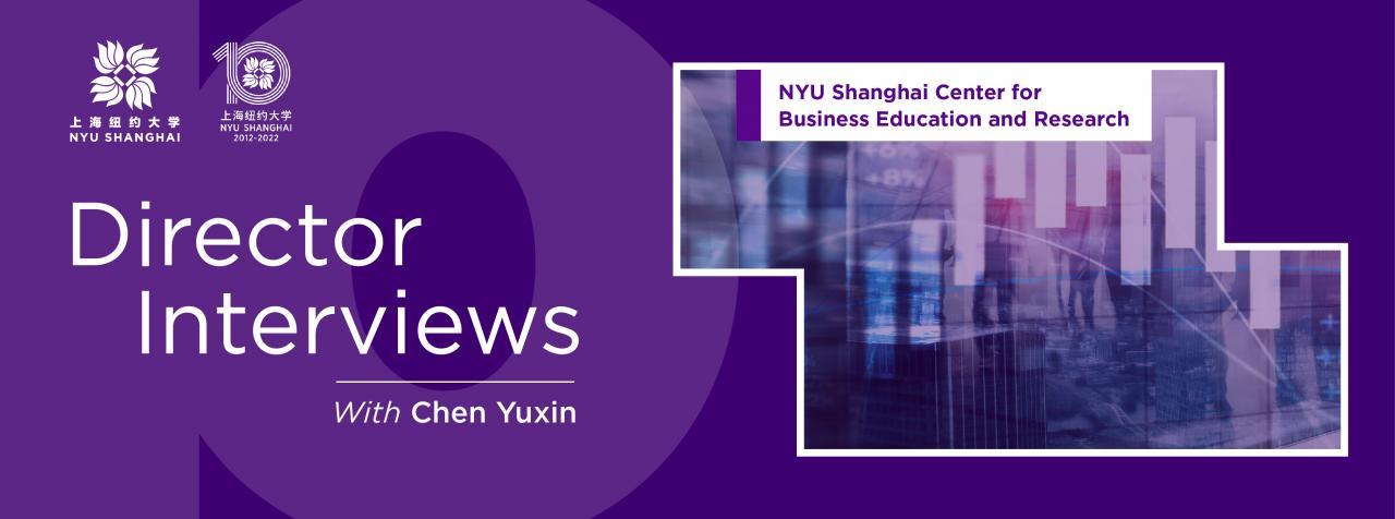 Chen Yuxin on CBER: Bridging NYU Shanghai with the Business World